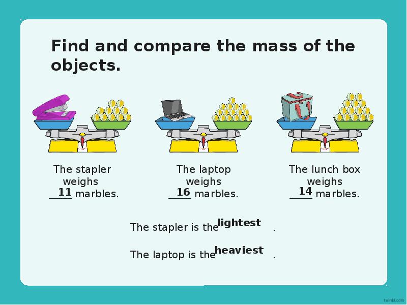 Find and compare the mass of the objects.