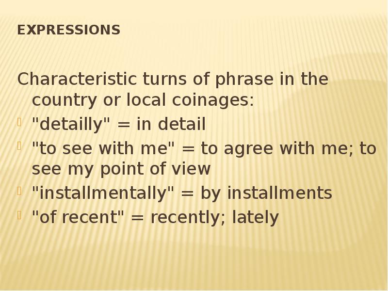 Expressions
Characteristic turns of phrase in the country or local Expressions
Characteristic turns of phrase in the country or local