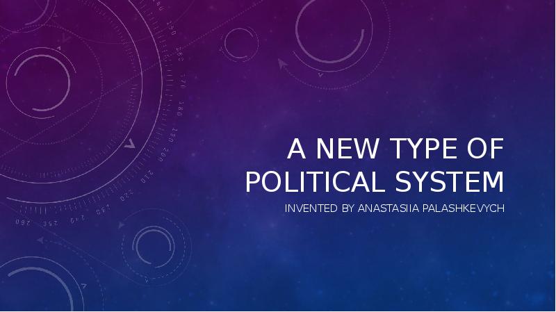A New type of political system Invented by Anastasiia palashkevych