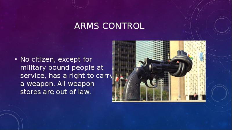 Arms control No citizen, except for military bound people at service,