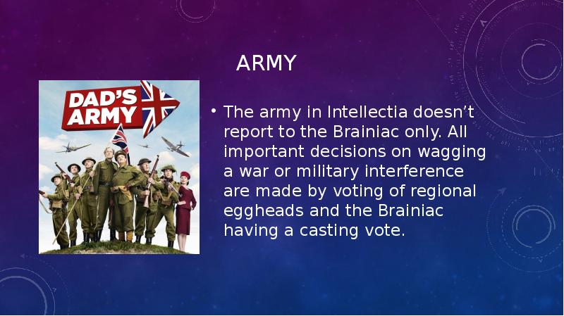 Army The army in Intellectia doesn’t report to the Brainiac only.