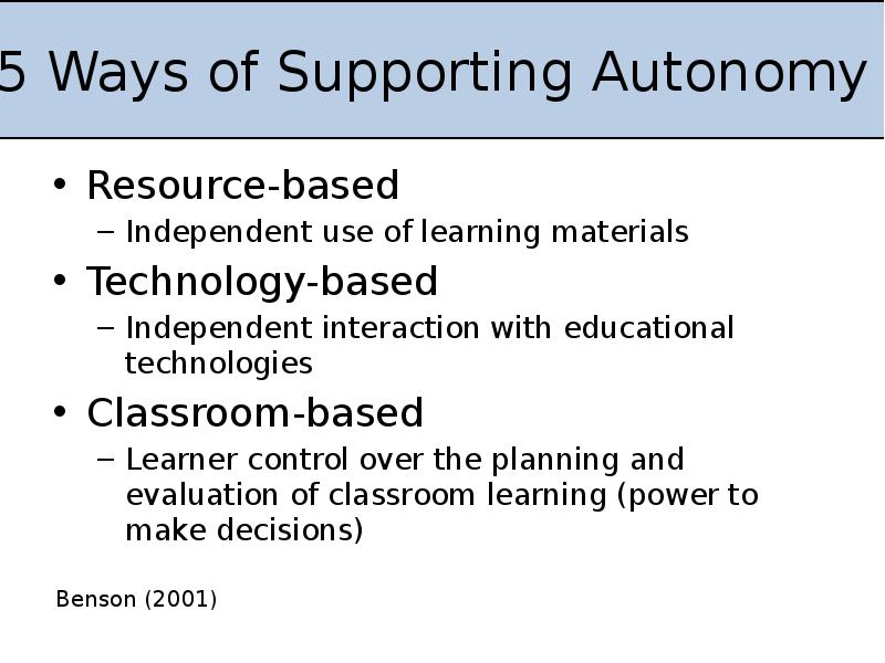 5 Ways of Supporting Autonomy
Resource-based
Independent use of learning materials
5 Ways of Supporting Autonomy
Resource-based
Independent use of learning materials