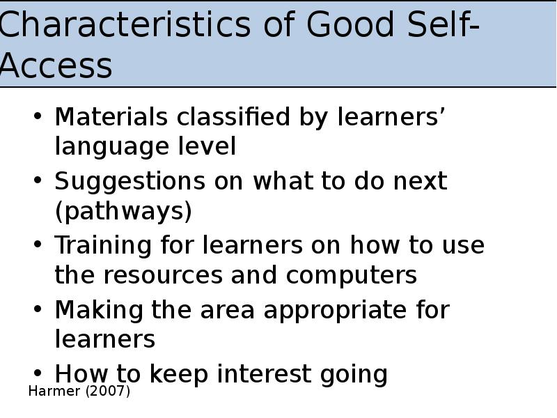 Characteristics of Good Self-Access
Materials classified by learners’ language level
Suggestions Characteristics of Good Self-Access
Materials classified by learners’ language level
Suggestions
