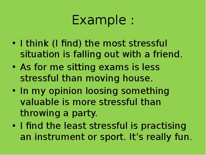 Example :
I think (I find) the most stressful situation is Example :
I think (I find) the most stressful situation is
