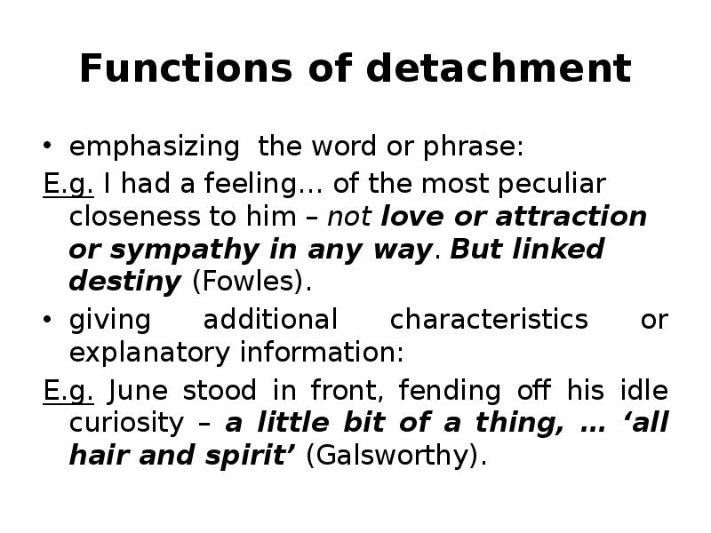 Functions of detachment emphasizing the word or phrase: E.g. I had