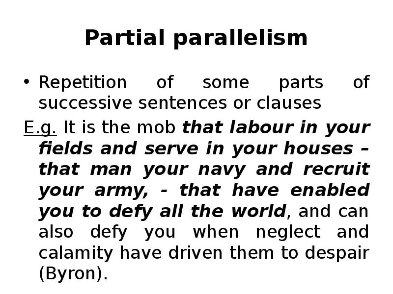 Partial parallelism Repetition of some parts of successive sentences or clauses
