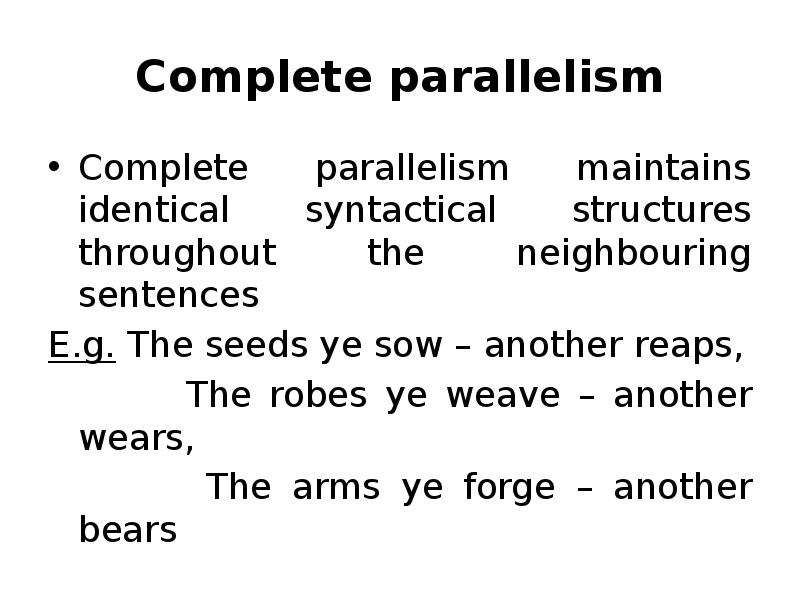 Complete parallelism Complete parallelism maintains identical syntactical structures throughout the neighbouring