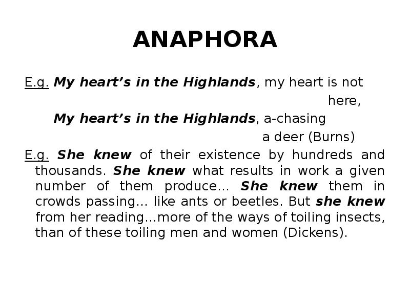 ANAPHORA E.g. My heart’s in the Highlands, my heart is not