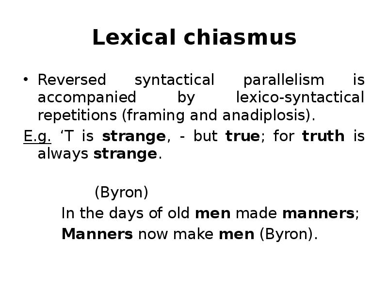 Lexical chiasmus Reversed syntactical parallelism is accompanied by lexico-syntactical repetitions (framing