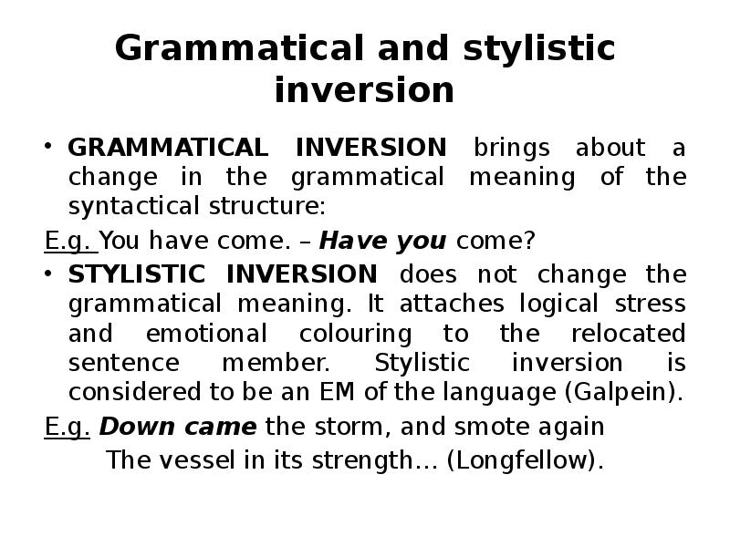 Grammatical and stylistic inversion GRAMMATICAL INVERSION brings about a change in