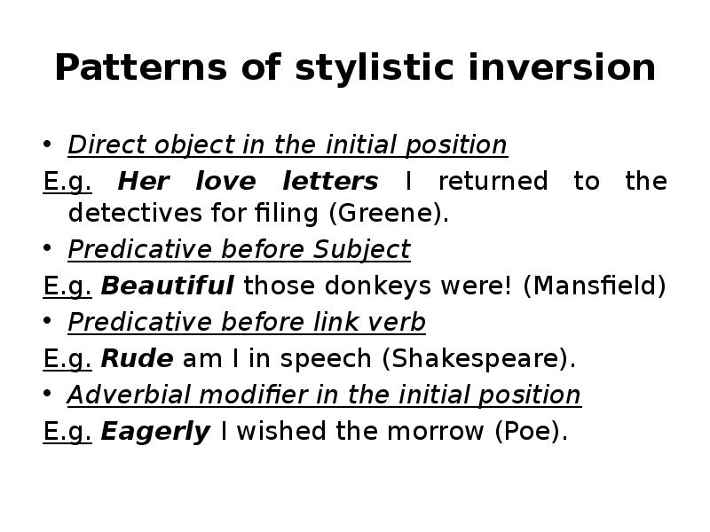Patterns of stylistic inversion Direct object in the initial position E.g.