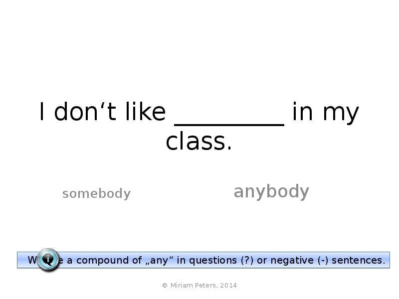 I don‘t like _________ in my class. anybody