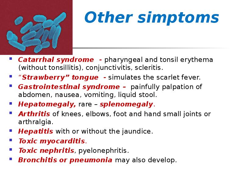 Other simptoms
Catarrhal syndrome - pharyngeal and tonsil erythema Other simptoms
Catarrhal syndrome - pharyngeal and tonsil erythema