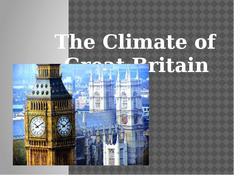 The Climate of Great Britain The Climate of Great Britain