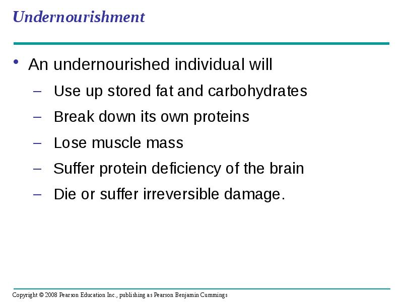 Undernourishment
An undernourished individual will
Use up stored fat and Undernourishment
An undernourished individual will
Use up stored fat and