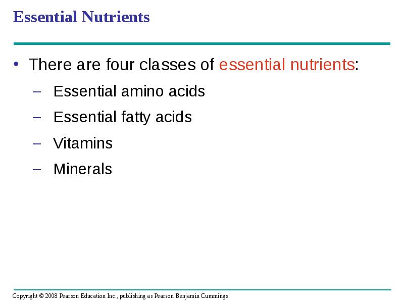 Essential Nutrients
There are four classes of essential nutrients:
Essential amino Essential Nutrients
There are four classes of essential nutrients:
Essential amino