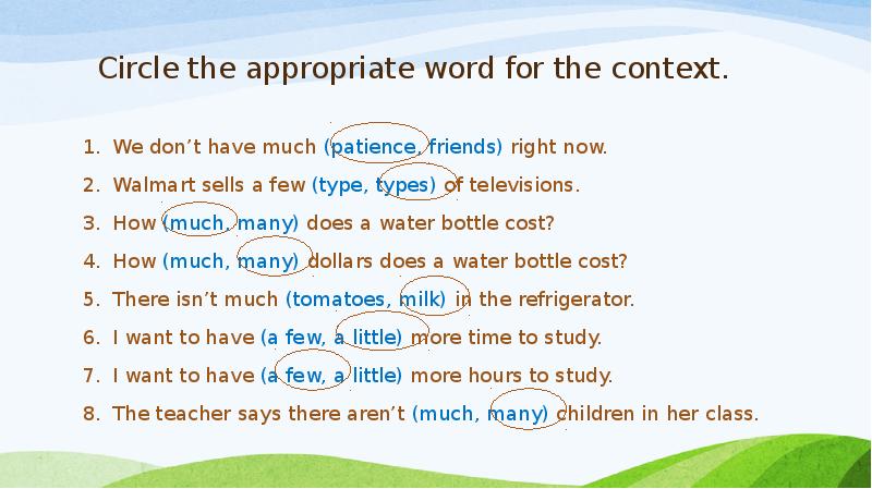 Circle the appropriate word for the context. We don’t have much