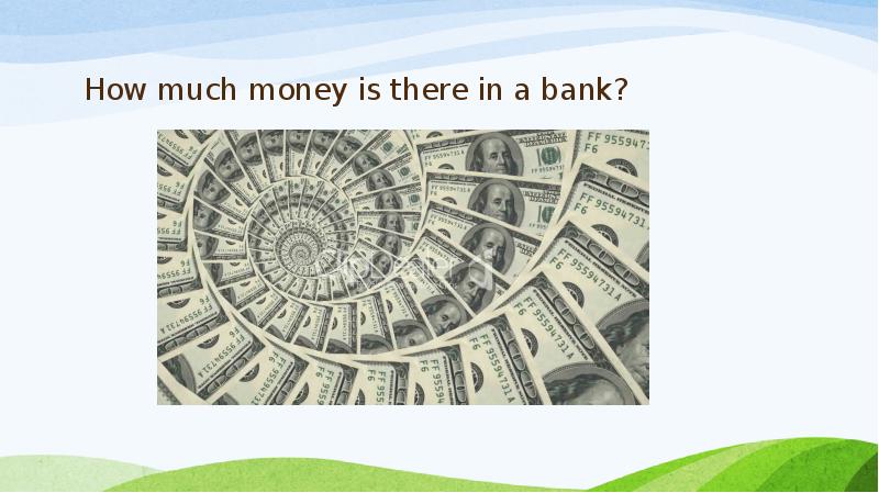 How much money is there in a bank?