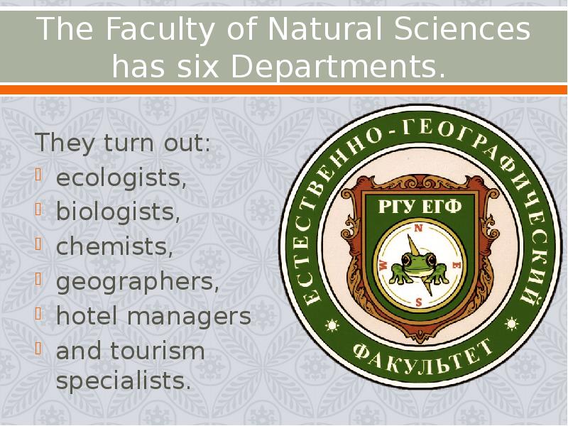 The Faculty of Natural Sciences has six Departments.
They turn The Faculty of Natural Sciences has six Departments.
They turn