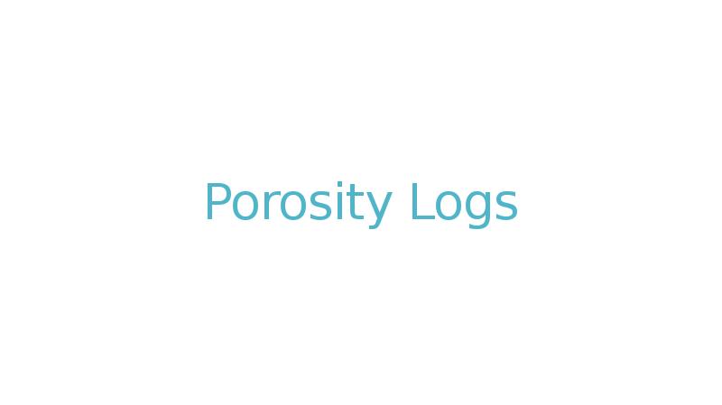 Porosity Logs Porosity Logs