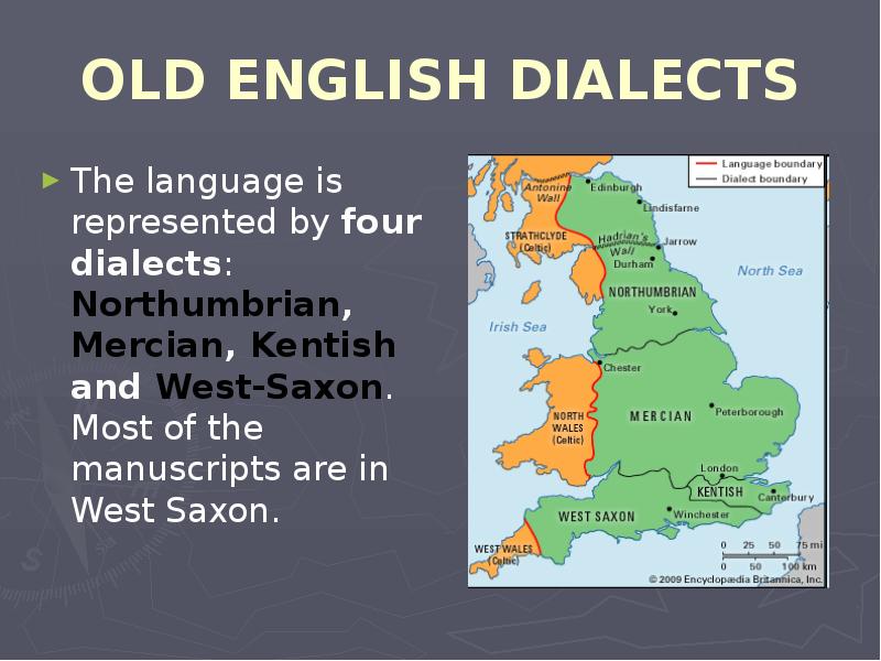 OLD ENGLISH DIALECTS The language is represented by four dialects: Northumbrian,