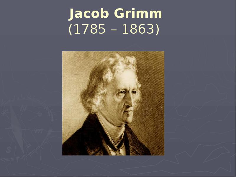 Jacob Grimm  (1785 – 1863) 