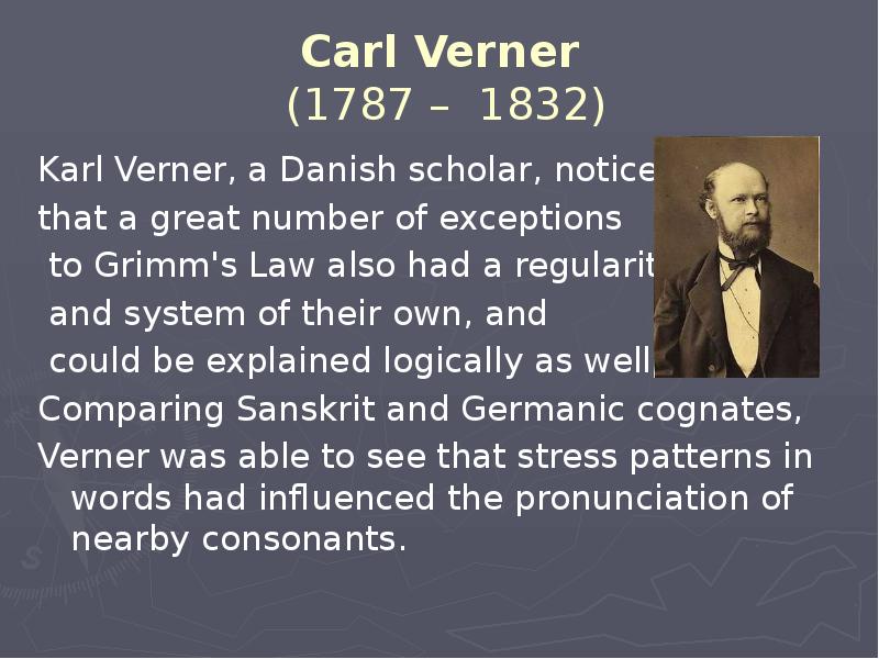 Carl Verner  (1787 – 1832) Karl Verner, a Danish scholar,