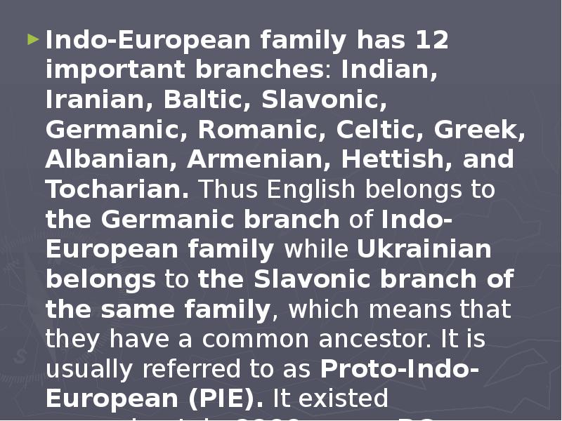 Indo-European family has 12 important branches: Indian, Iranian, Baltic, Slavonic, Germanic,