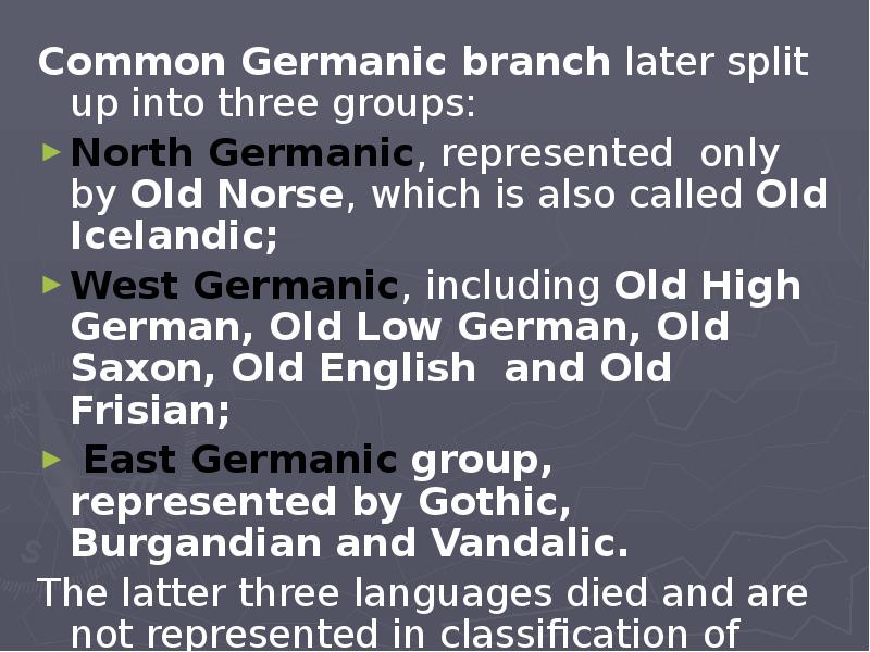 Common Germanic branch later split up into three groups:  Common