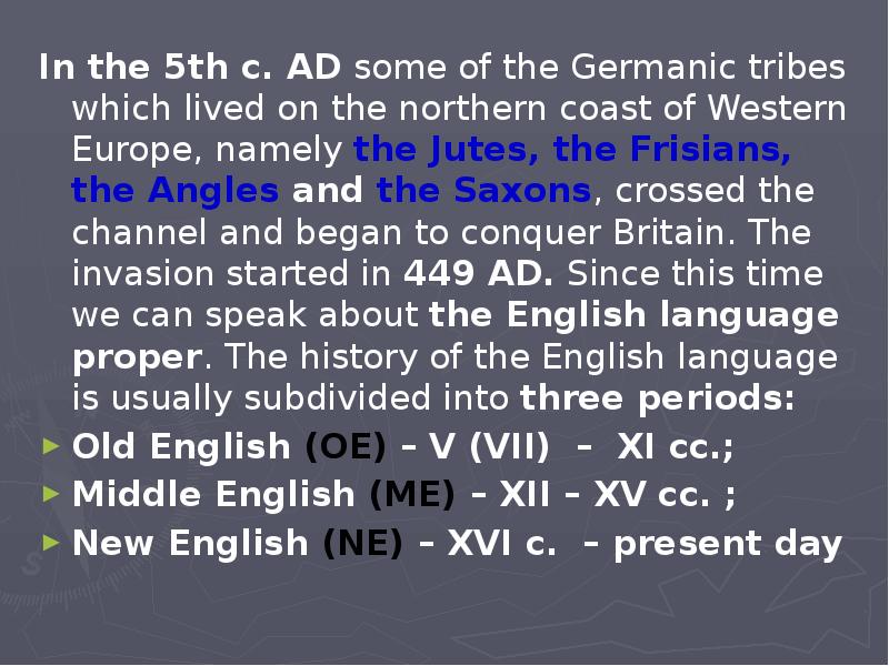 In the 5th c. AD some of the Germanic tribes which