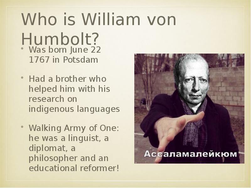 Who is William von Humbolt?
Was born June 22 1767 Who is William von Humbolt?
Was born June 22 1767