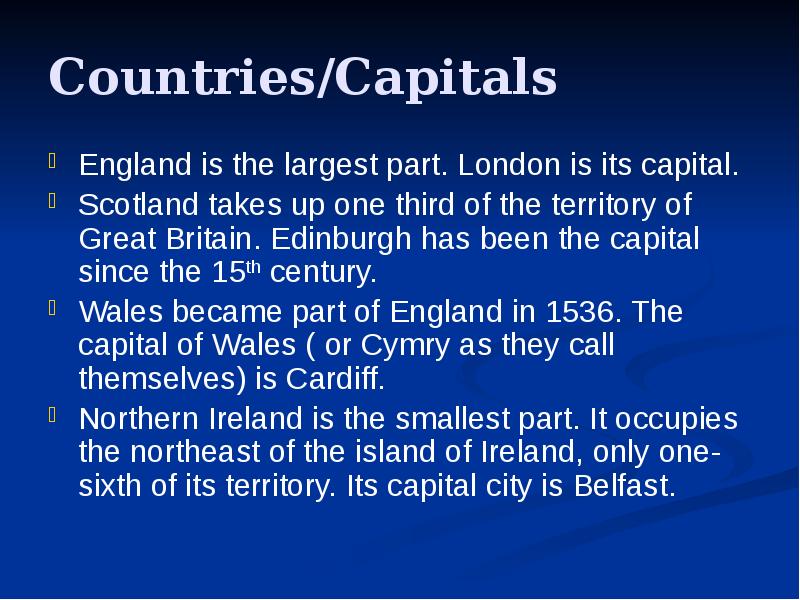 Countries/Capitals
England is the largest part. London is its capital.
Scotland Countries/Capitals
England is the largest part. London is its capital.
Scotland