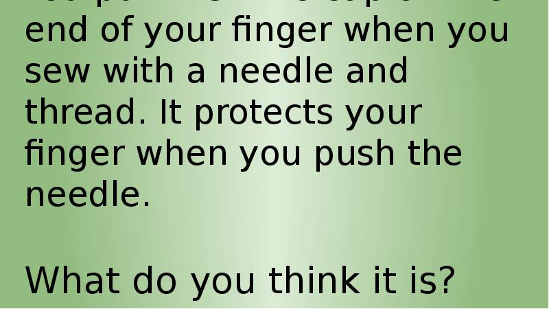 You put this little cap on the end of your finger