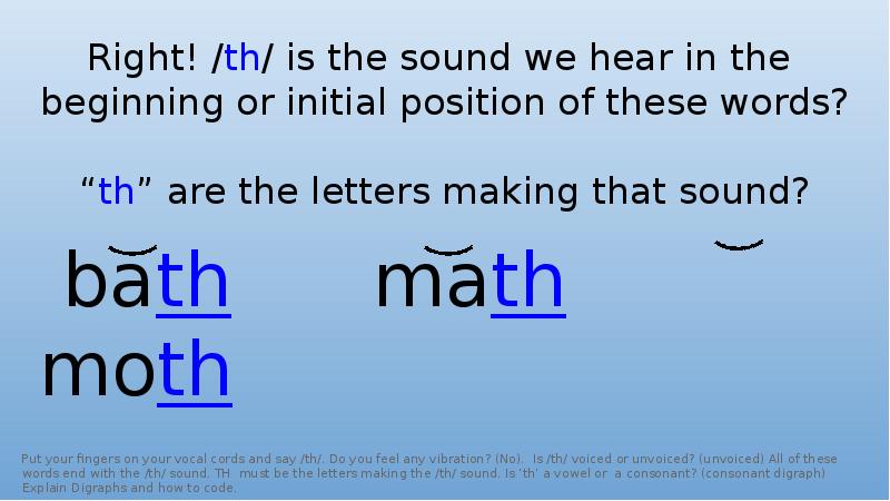 Right! /th/ is the sound we hear in the beginning or