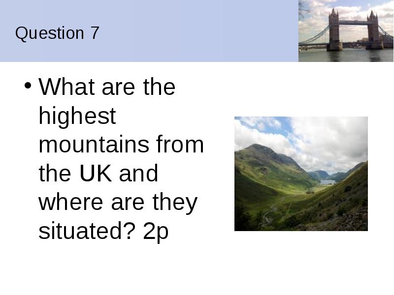 Uk вопросы. What is the Highest Mountain in the uk?. The Highest Mountain is situated in Scotland is задание. Where they are situated California с переводом. What is the Highest Mountain IH the uk?.