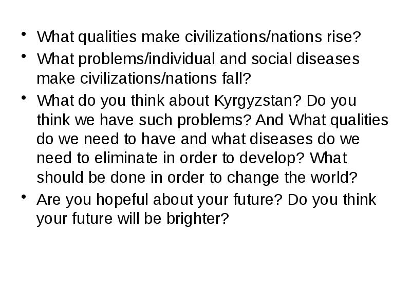 What qualities make civilizations/nations rise?
What qualities make civilizations/nations rise?
What What qualities make civilizations/nations rise?
What qualities make civilizations/nations rise?
What
