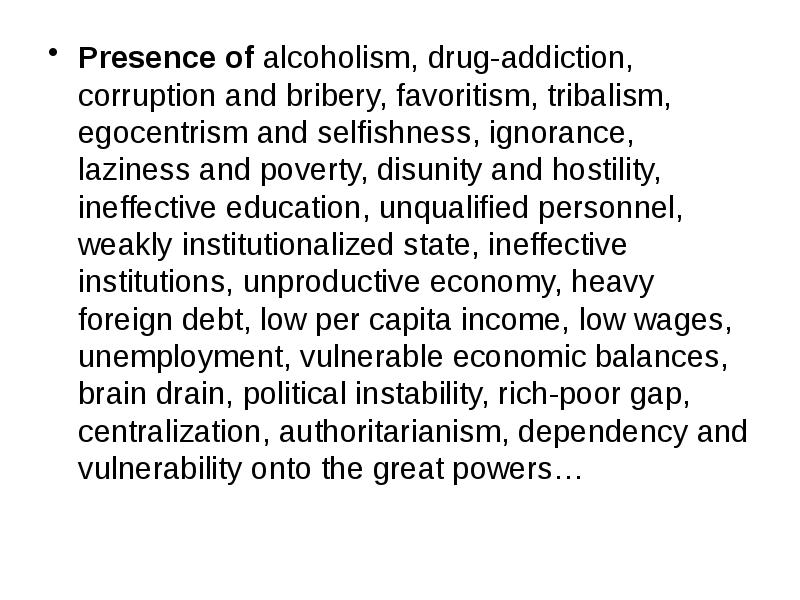 Presence of alcoholism, drug-addiction, corruption and bribery, favoritism, tribalism, egocentrism and Presence of alcoholism, drug-addiction, corruption and bribery, favoritism, tribalism, egocentrism and
