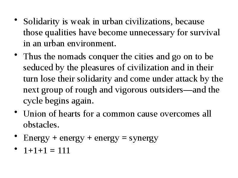 Solidarity is weak in urban civilizations, because those qualities have become Solidarity is weak in urban civilizations, because those qualities have become