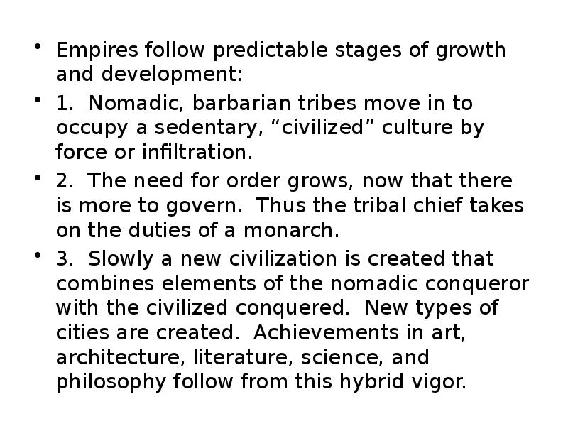 Empires follow predictable stages of growth and development:
Empires follow predictable Empires follow predictable stages of growth and development:
Empires follow predictable