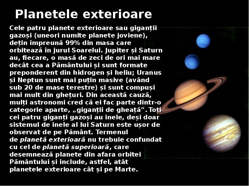 Planetele exterioare
Cele patru planete exterioare sau giganții gazoși (uneori Planetele exterioare
Cele patru planete exterioare sau giganții gazoși (uneori