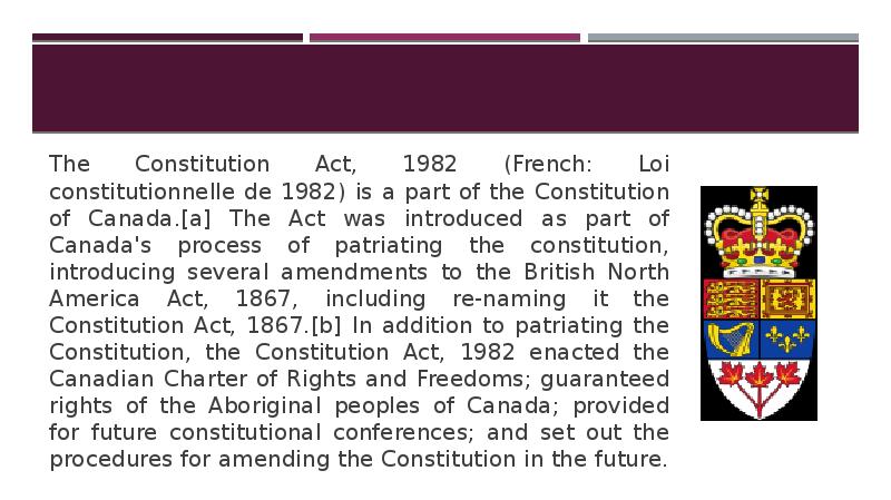 The Constitution Act, 1982 (French: Loi constitutionnelle de 1982) is a The Constitution Act, 1982 (French: Loi constitutionnelle de 1982) is a