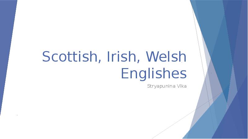 Scottish, Irish, Welsh Englishes Stryapunina Vika