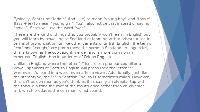 Typically, Scots use “laddie” (lad + ie) to mean “young boy”