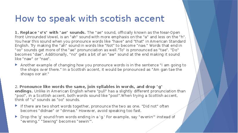 How to speak with scotish accent 1. Replace "o’s" with "ae"