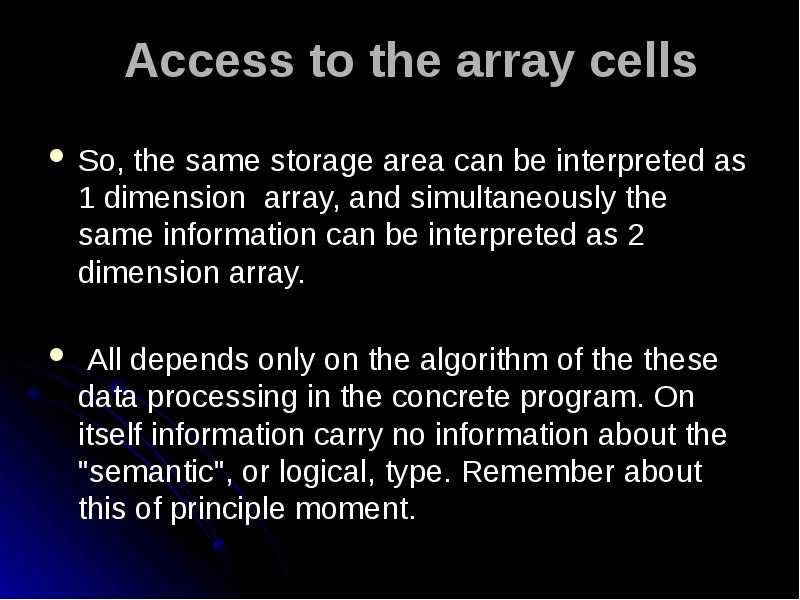 Access to the array cells
So, the same storage area can Access to the array cells
So, the same storage area can
