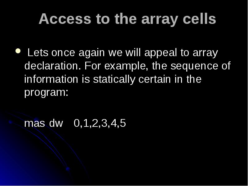 Access to the array cells
Lets once again we will Access to the array cells
Lets once again we will