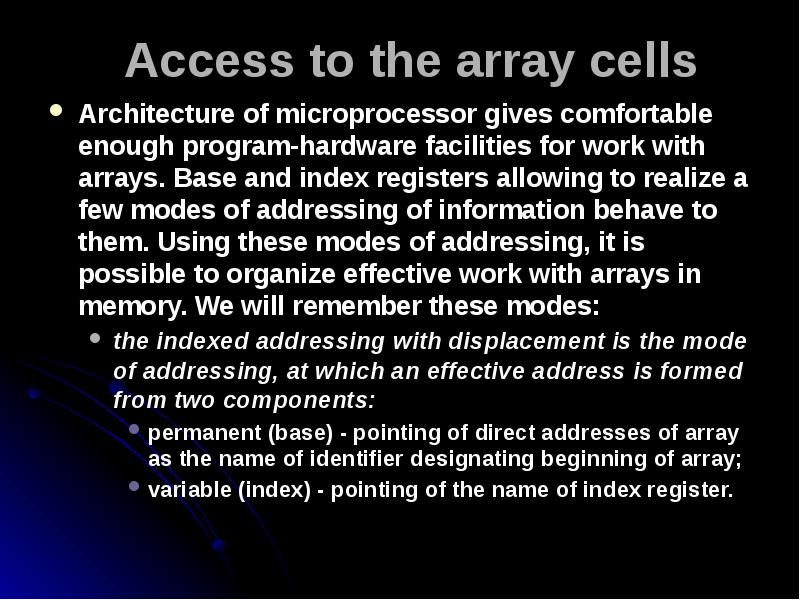 Access to the array cells
Architecture of microprocessor gives comfortable enough Access to the array cells
Architecture of microprocessor gives comfortable enough