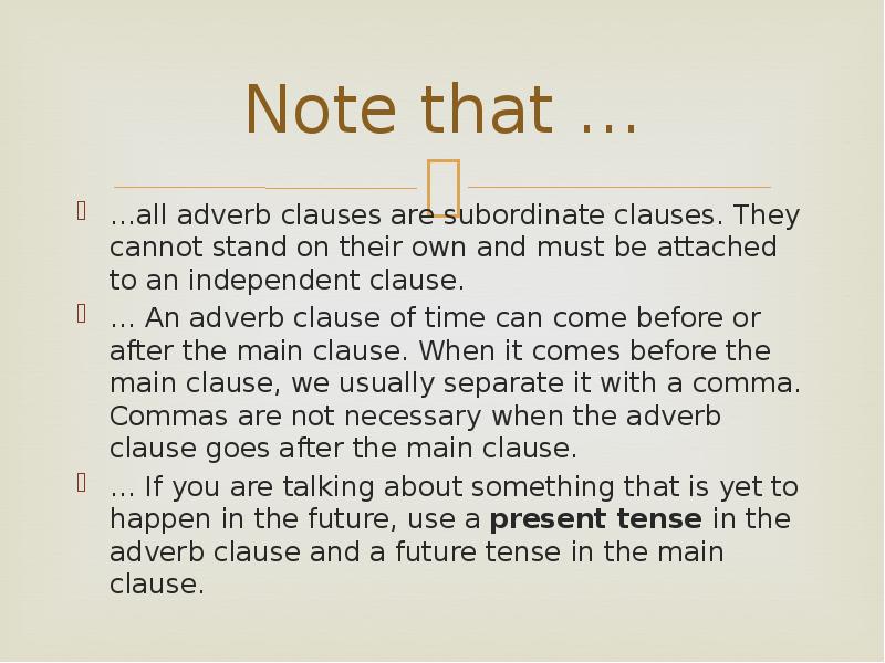 Note that …
…all adverb clauses are subordinate clauses. They cannot Note that …
…all adverb clauses are subordinate clauses. They cannot