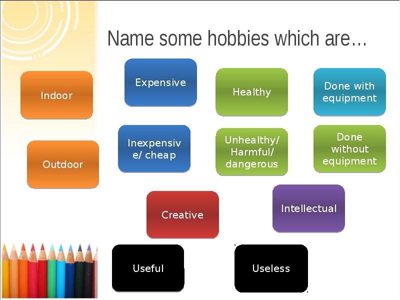 Name some hobbies which are…