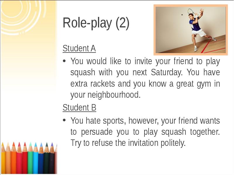 Role-play (2) Student A You would like to invite your friend